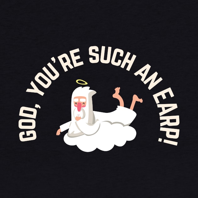 "God, you're such an Earp!" | Wynonna Earp fan T Shirt Design by Rainbow Kin Wear